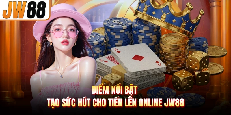 Điểm nổi bật tạo sức hút cho tiến lên online JW88