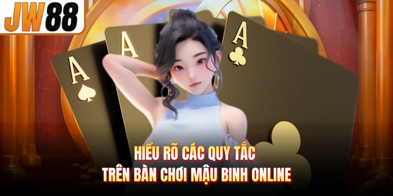 Hiểu rõ các quy tắc trên bàn chơi mậu binh online