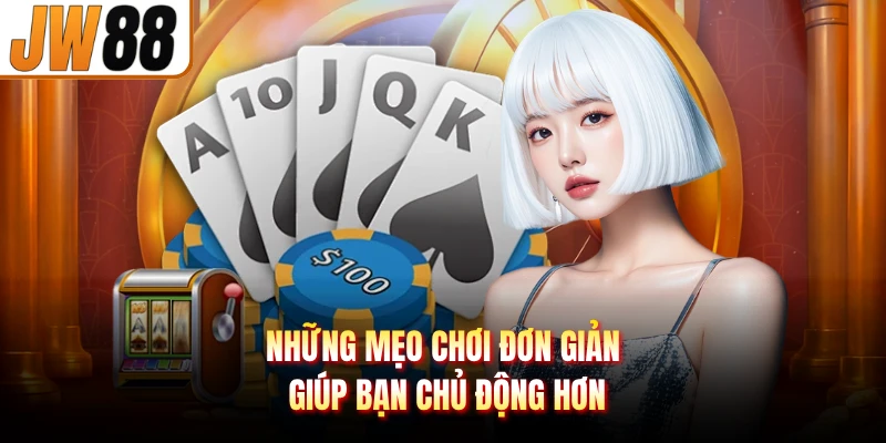 Những mẹo chơi đơn giản giúp bạn chủ động hơn