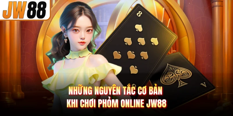 Những nguyên tắc cơ bản khi chơi phỏm online JW88
